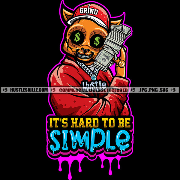 Scarface Gangster Cat It's Hard To Be Simple Money Stack Grind Diamond Teeth Hustler Dripping Hustle Skillz SVG PNG JPG Vector Cut Cricut Silhouette