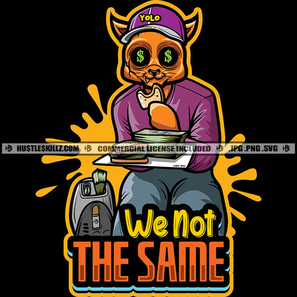 We Not The Same Gangster Scarface Cat Eating Money Sandwich Cash Stack Grind Hustler Dripping Hustle Skillz SVG PNG JPG Vector Cut Cricut Silhouette