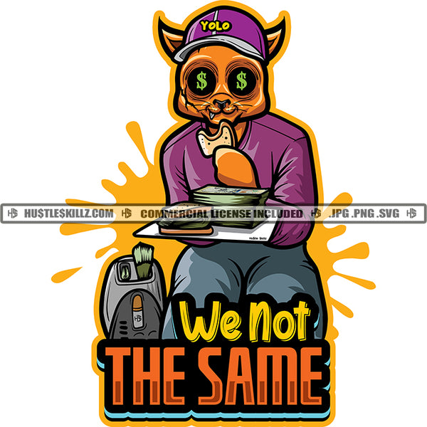 We Not The Same Gangster Scarface Cat Eating Money Sandwich Cash Stack Grind Hustler Dripping Hustle Skillz SVG PNG JPG Vector Cut Cricut Silhouette