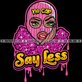 Say Less Quote Gangster Melanin Woman Pink Ski Mask No Cap Hand Face Dripping Dope Hustle Skillz SVG PNG JPG Vector Cut Cricut Silhouette