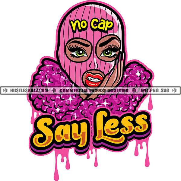 Say Less Quote Gangster Melanin Woman Pink Ski Mask No Cap Hand Face Dripping Dope Hustle Skillz SVG PNG JPG Vector Cut Cricut Silhouette