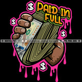 Paid In Full Man Hand Holding Money Stack Pink Dripping Dollar Cash Grind Hustler Hustle Skillz SVG PNG JPG Vector Cutting Cricut Silhouette