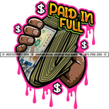 Paid In Full Man Hand Holding Money Stack Pink Dripping Dollar Cash Grind Hustler Hustle Skillz SVG PNG JPG Vector Cutting Cricut Silhouette