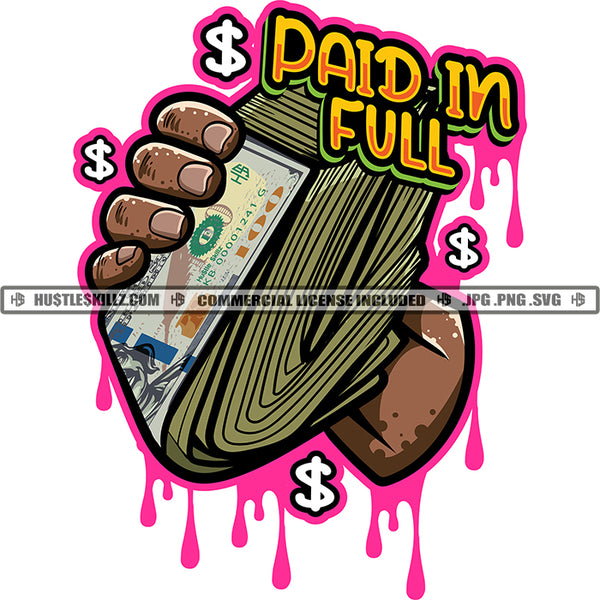 Paid In Full Man Hand Holding Money Stack Pink Dripping Dollar Cash Grind Hustler Hustle Skillz SVG PNG JPG Vector Cutting Cricut Silhouette