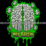 My Brain Quote Money Stacks Cash Dripping Dollar Sign Grinding Grind Hustling Hustler Hustle Skillz SVG PNG JPG Vector Cut Cricut Silhouette