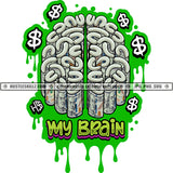 My Brain Quote Money Stacks Cash Dripping Dollar Sign Grinding Grind Hustling Hustler Hustle Skillz SVG PNG JPG Vector Cut Cricut Silhouette