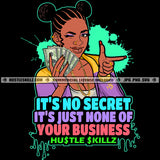 Isn't Secret It's Just None Of Your Business Savage Quotes Hustle Skillz SVG PNG JPG Vector Cutting Files Silhouette Cricut