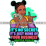 Isn't Secret It's Just None Of Your Business Savage Quotes Hustle Skillz SVG PNG JPG Vector Cutting Files Silhouette Cricut