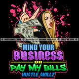 Mind Your Business Or Pay My Bills Savage Quotes Hustle Skillz SVG PNG JPG Vector Cutting Files Silhouette Cricut