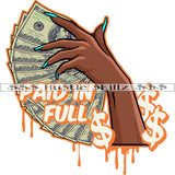 Paid In Full Female Hand Holding Money Dripping Cash Hustle Skillz Dope Hustler Hustling Designs For Products SVG PNG JPG EPS Cut Cutting