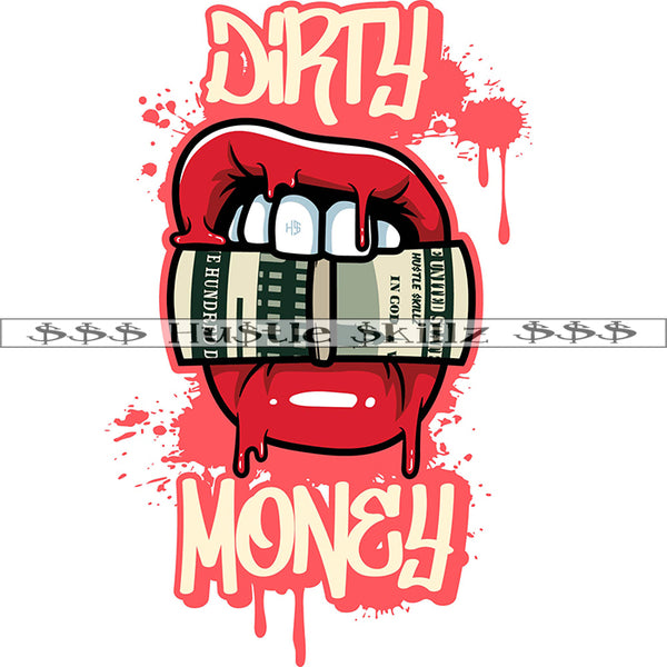 Dirty Money Mouth Money Dripping Cash Hustle Skillz Dope Hustler Hustling Designs For Products SVG PNG JPG EPS Cut Cutting