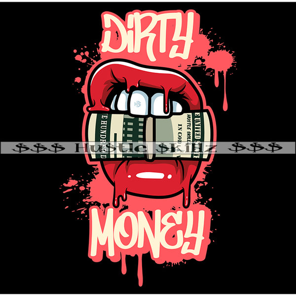 Dirty Money Mouth Money Dripping Cash Hustle Skillz Dope Hustler Hustling Designs For Products SVG PNG JPG EPS Cut Cutting