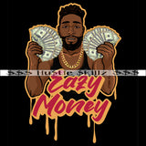 Easy Money Black Man Holding Cash Hustle Skillz Dope Hustler Hustling Designs For Products SVG PNG JPG EPS Cut Cutting