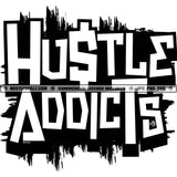 Hustle Addicts Quotes Hustler Grind Logos Black And White Designs Hustle Skillz SVG PNG JPG Vector Cutting Files Silhouette Cricut