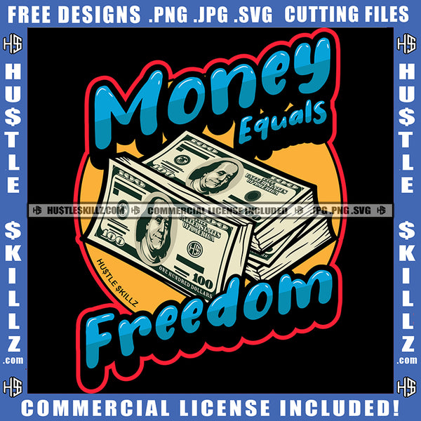 Money Equals Freedom Hustler Boss Cash Grind Dinero Grinding Dope Skillz Hustling Logo Hustle Skillz SVG PNG JPG Vector Cut Files Silhouette Cricut