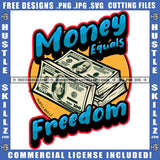 Money Equals Freedom Hustler Boss Cash Grind Dinero Grinding Dope Skillz Hustling Logo Hustle Skillz SVG PNG JPG Vector Cut Files Silhouette Cricut