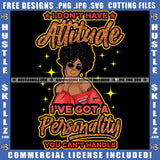 Black Woman SVG I Don't Have Attitude Quotes Natural Hair Melanin Popping Queen Nubian Logo Hustle Skillz SVG PNG JPG Vector Cut Files Silhouette Cricut