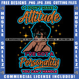 Afro Woman I Don't Have Attitude Quotes Strong African Melanin Nubian Black Girl Magic Logo Hustle Skillz SVG PNG JPG Vector Cut Files Silhouette Cricut