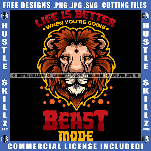 Life Is Better With You're Going Beast Mode King Lion Head Gold Crown Growling Power Aggressive Animal Nature Motivational Quote Logo Hustle Skillz SVG PNG JPG Vector Cut Files Silhouette Cricut