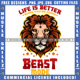 Life Is Better With You're Going Beast Mode King Lion Head Gold Crown Growling Power Aggressive Animal Nature Motivational Quote Logo Hustle Skillz SVG PNG JPG Vector Cut Files Silhouette Cricut