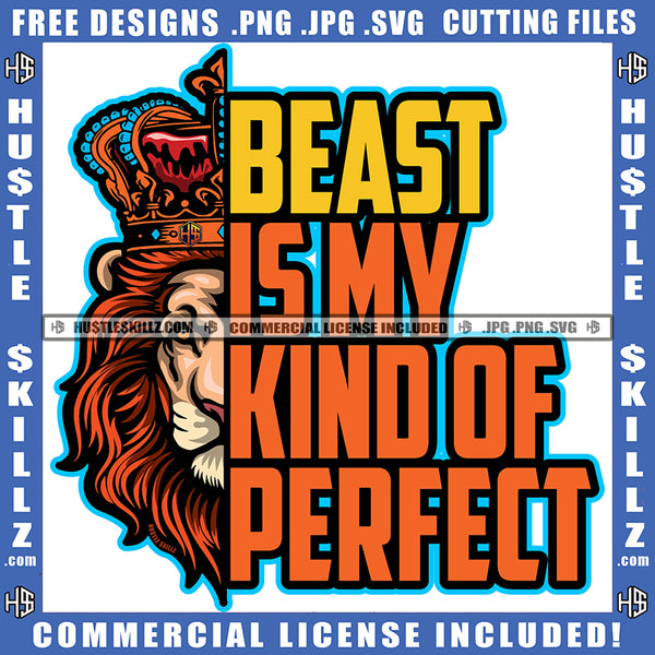 Beast Is My Kind Of Perfect Half Face Lion Animal Beast Mood Motivational Quote Encouraging Logo Hustle Skillz SVG PNG JPG Vector Cut Files Silhouette Cricut