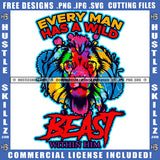 Every Man Has A Wild Beast Within Him Lion Animal Beast Mood Be Positive Freedom Motivational Quote Encouraging Logo Hustle Skillz SVG PNG JPG Vector Cut Files Silhouette Cricut