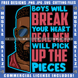 Boys Will Break Your Heart A Real Man Will Pick Up Pieces Black Man Quote Color Logo Hustle Skillz SVG PNG JPG Vector Cut Files Silhouette Cricut