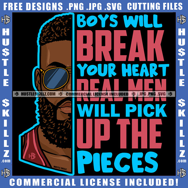 Boys Will Break Your Heart A Real Man Will Pick Up Pieces Black Man Quote Color Logo Hustle Skillz SVG PNG JPG Vector Cut Files Silhouette Cricut