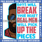 Boys Will Break Your Heart A Real Man Will Pick Up Pieces Black Man Quote Color Logo Hustle Skillz SVG PNG JPG Vector Cut Files Silhouette Cricut