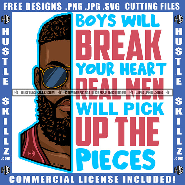 Boys Will Break Your Heart A Real Man Will Pick Up Pieces Black Man Quote Color Logo Hustle Skillz SVG PNG JPG Vector Cut Files Silhouette Cricut
