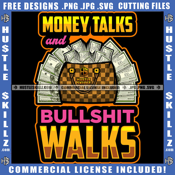 Money Talks and Bullshit Walks Hustle Quotes Stacks of Cash Money Green Dollar Bills Logo Hustle Skillz SVG PNG JPG Vector Cut Files Silhouette Cricut