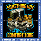 Something Out Of My Comfort Zone Money Bags Doller Dope Logo Hustle Skillz SVG PNG JPG Vector Cut Files Silhouette Cricut