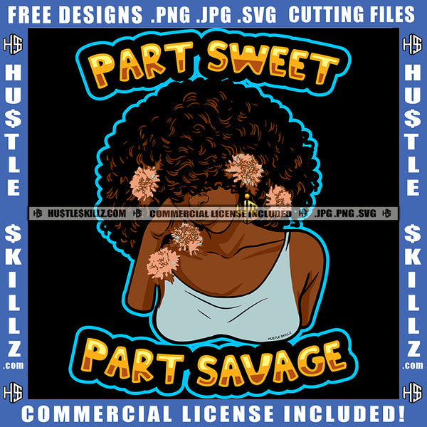 Part Sweet Part Savage Dope Quotes Melanin Woman Hustle Skillz Hustling Hustler Grinding Logo Hustle Skillz SVG PNG JPG Vector Cut Files Silhouette Cricut