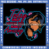 Afro Woman Praying Hands Prayers Today Only Happens Once Make It Amazing Quote Layered Logo Hustle Skillz SVG PNG JPG Vector Cut Files Silhouette Cricut