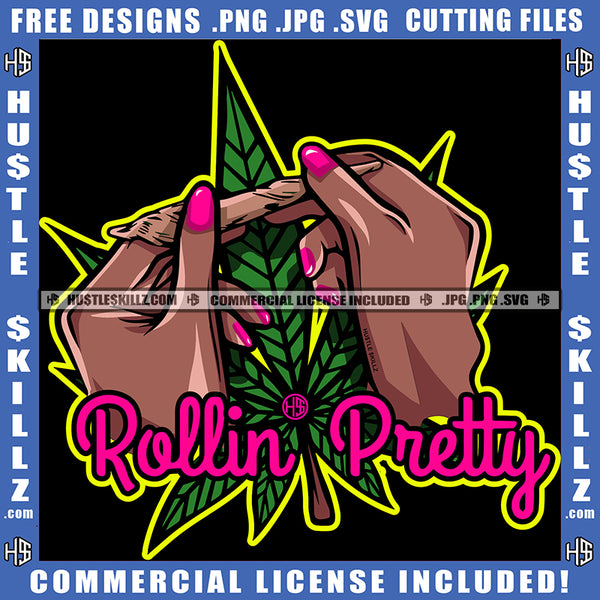 Rolling Pretty Black Woman's Hands Rolling Paper Smoke Blunt Weed Hustling Grind Hustler Cannabis Smoking Blunt Marijuana Weed leaf Logo Hustle Skillz SVG PNG JPG Vector Cut Files Silhouette Cricut