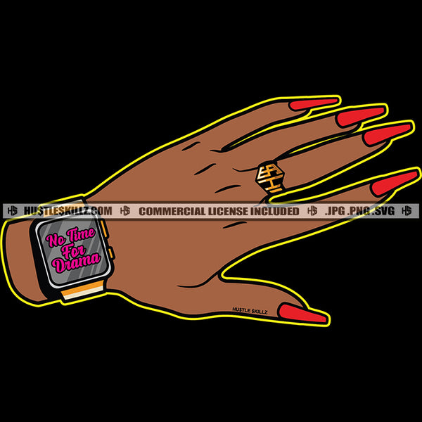 No Time For Drama Black Woman Hand Watch Ring Long Fingernails Body Beauty Jewelry Grind Skillz Logo Hustle Skillz SVG PNG JPG Vector Cut Files Silhouette Cricut