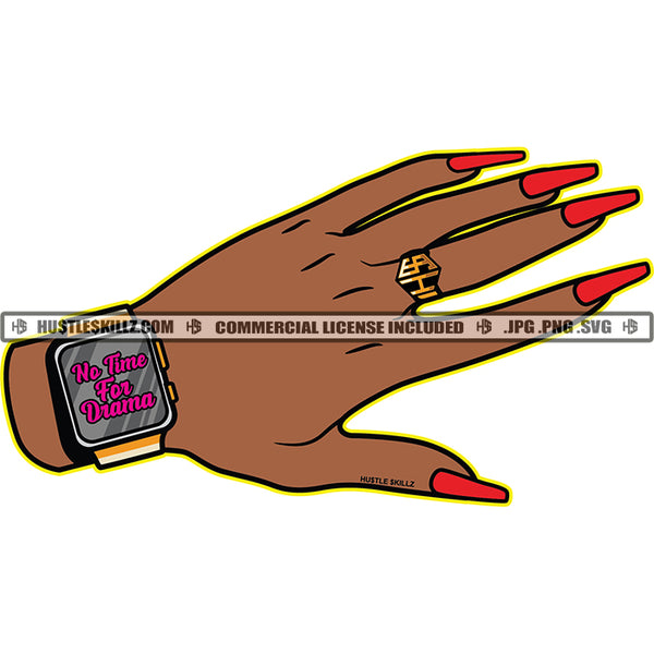 No Time For Drama Black Woman Hand Watch Ring Long Fingernails Body Beauty Jewelry Grind Skillz Logo Hustle Skillz SVG PNG JPG Vector Cut Files Silhouette Cricut