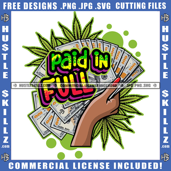 Paid In Full Female Hand Holding Money Cash Hustler Hustling Designs Cannabis Blunt Marijuana Weed leaf Logo Hustle Skillz SVG PNG JPG Vector Cut Files Silhouette Cricut