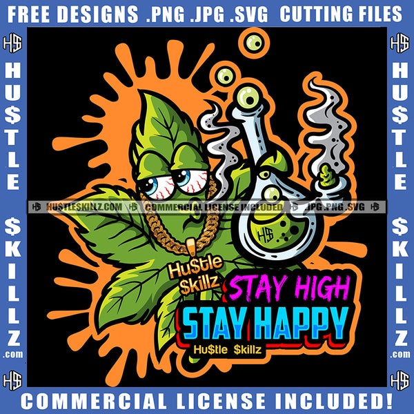 Stay High Stay Happy Sarcastic Savage Quotes Organic Grass Cigar Hustler Gold Chain Cannabis Smoking Blunt Marijuana Weed leaf Logo Hustle Skillz SVG PNG JPG Vector Cut Files Silhouette Cricut