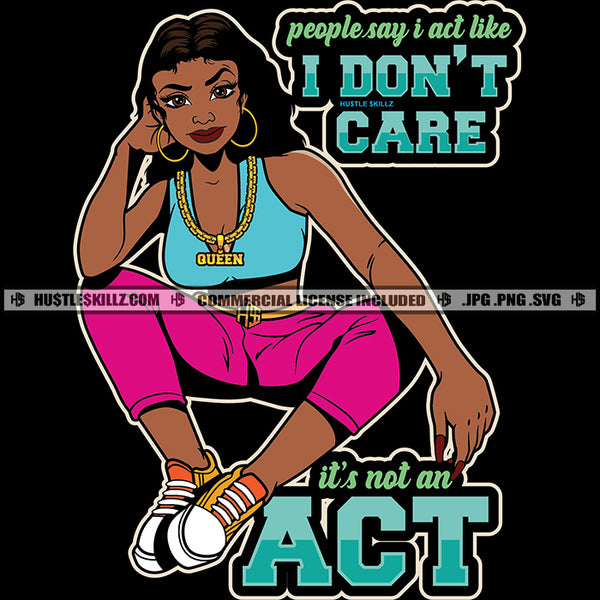 People Say I Act Like I Don't Care It's Not An Act Savage Quotes Melanin Queen Woman Hustler Gold Chain Earring Logo Hustle Skillz SVG PNG JPG Vector Cut Files Silhouette Cricut