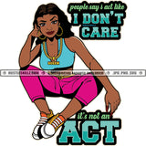 People Say I Act Like I Don't Care It's Not An Act Savage Quotes Melanin Queen Woman Hustler Gold Chain Earring Logo Hustle Skillz SVG PNG JPG Vector Cut Files Silhouette Cricut