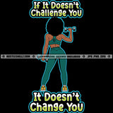 If It Doesn't Challenge You It Doesn't Change You Savage Quotes Black Woman Weights Working Out Exercise Gym Grind Logo Hustle Skillz SVG PNG JPG Vector Cut Files Silhouette Cricut