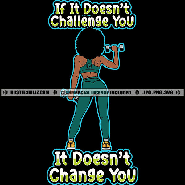 If It Doesn't Challenge You It Doesn't Change You Savage Quotes Black Woman Weights Working Out Exercise Gym Grind Logo Hustle Skillz SVG PNG JPG Vector Cut Files Silhouette Cricut