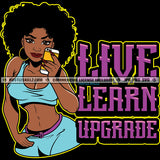 Live Learn Upgrade Savage Quotes Melanin Woman Afro Puff Hairstyle Fit Figure Curvy And Sexy Holding Phone Logo Hustle Skillz SVG PNG JPG Vector Cut Files Silhouette Cricut