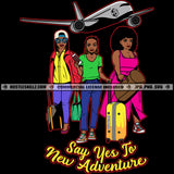 Say Yes To New Adventure Savage Quotes Melanin Sistas Sisters Travel Buddies Best Friends Sisters Vacation Getaway Logo Hustle Skillz SVG PNG JPG Vector Cut Files Silhouette Cricut