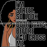 I'm Strong So Look Both Ways Before You Cross Me Life Quotes Melanin Woman Half Face Afro Puff Hairstyle Earring Logo Hustle Skillz SVG PNG JPG Vector Cut Files Silhouette Cricut