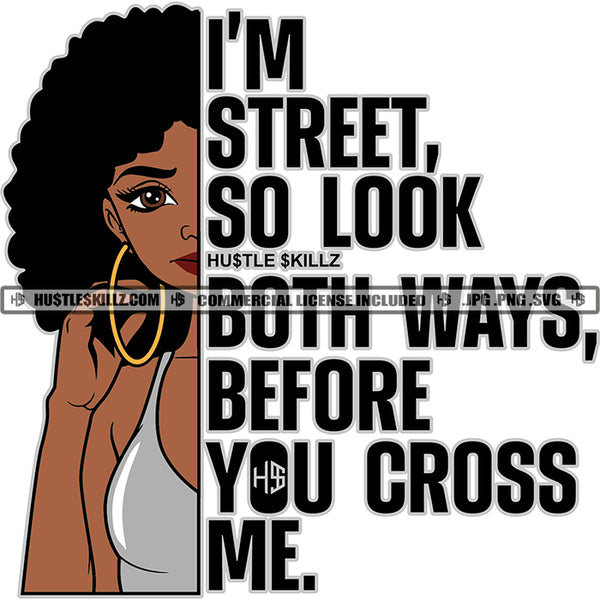 I'm Strong So Look Both Ways Before You Cross Me Life Quotes Melanin Woman Half Face Afro Puff Hairstyle Earring Logo Hustle Skillz SVG PNG JPG Vector Cut Files Silhouette Cricut