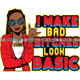 I Make Bad Bitches Look Basic Savage Quotes Melanin Woman Locs Dreads Hair Hustling Hustler Gold Chain Earring Sunglass Logo Hustle Skillz SVG PNG JPG Vector Cut Files Silhouette Cricut