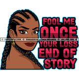 Fool Me Once Your Loss End Of Story Savage Quotes Melanin Woman Hustler Earring Braids Hairstyle Logo Hustle Skillz SVG PNG JPG Vector Cut Files Silhouette Cricut