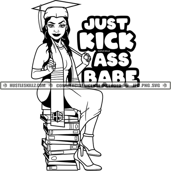 Just Kick Ass Babe Quotes Graduate School Student Melanin Woman Books Achievements Doctor Nurse Progress Success Logo Hustle Skillz SVG PNG JPG Vector Cut Files Silhouette Cricut